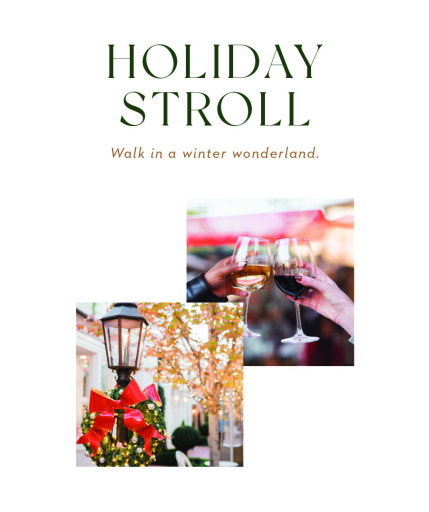 Text: Holiday Stroll. Walk in a winter wonderland. Images: Palisades Village decked out for holiday stroll and two people clinking wine glasses.